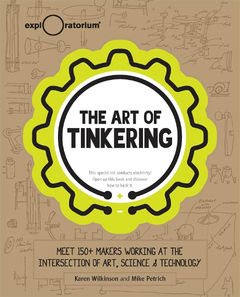 The Art of Tinkering: Meet 150+ Makers Working at the Intersection of Art, Science & Technology