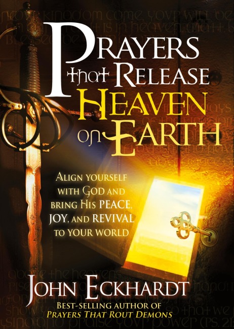 Prayers That Release Heaven on Earth: Align Yourself with God and Bring His Peace, Joy, and Revival to Your World