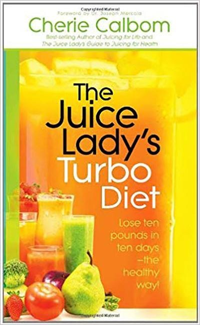 The Juice Ladys Turbo Diet: Lose Ten Pounds in Ten Days--The Healthy Way!