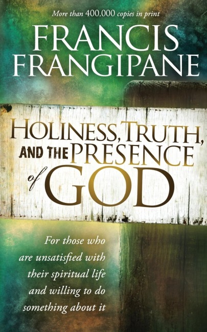 Holiness, Truth, and the Presence of God: For Those Who Are Unsatisfied with Their Spiritual Life and Willing to Do Something about It
