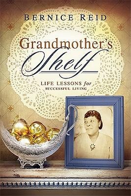 Grandmothers Shelf: Life Lessons for Successful Living