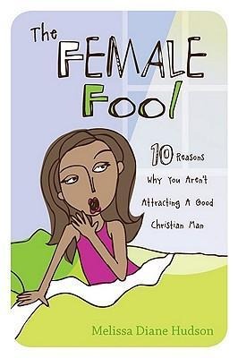 The Female Fool: 10 Reasons Why You Aren't Attracting a Good Christian Man
