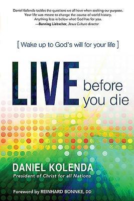 Live Before You Die: Wake Up to Gods Will for Your Life