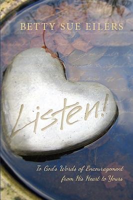 Listen!: To Gods Words of Encouragement from His Heart to Yours