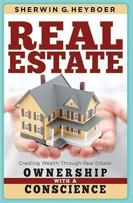 Real Estate: Creating Wealth Through Real Estate: Ownership with a Conscience