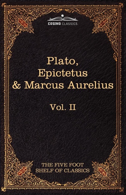 The Apology, Phaedo and Crito by Plato; The Golden Sayings by Epictetus; The Meditations by Marcus Aurelius: The Five Foot Shelf of Classics, Vol. II