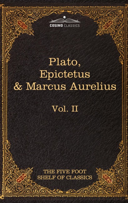 The Apology, Phaedo and Crito by Plato; The Golden Sayings by Epictetus; The Meditations by Marcus Aurelius: The Five Foot Shelf of Classics, Vol. II
