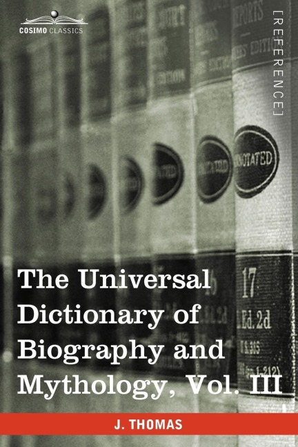 The Universal Dictionary of Biography and Mythology, Vol. III (in Four Volumes): Iac - Pro