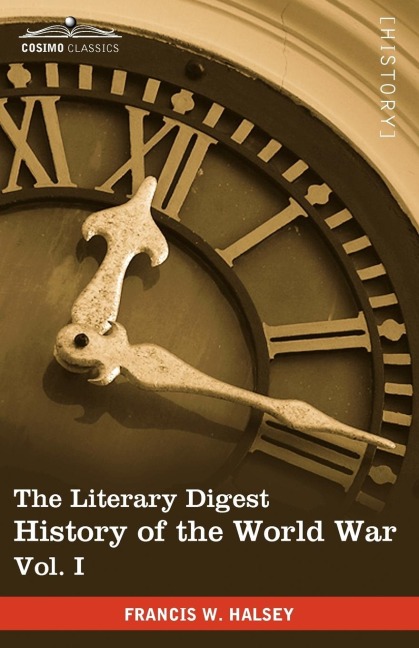 The Literary Digest History of the World War, Vol. I (in Ten Volumes, Illustrated): Compiled from Original and Contemporary Sources: American, British