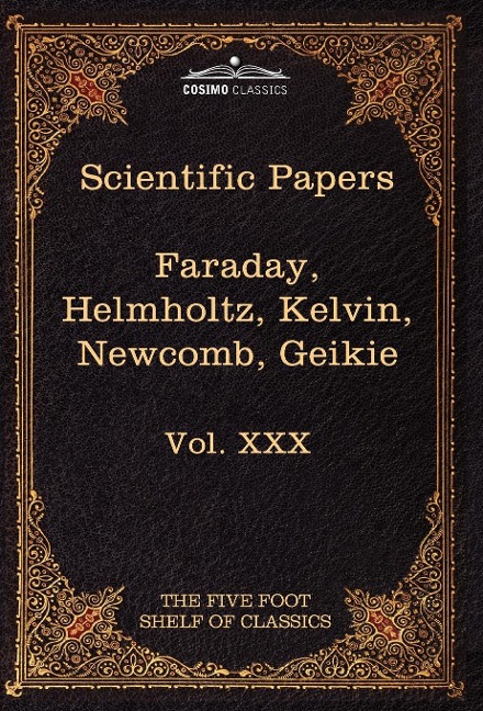 Scientific Papers: Physics, Chemistry, Astronomy, Geology: The Five Foot Shelf of Classics, Vol. XXX (in 51 Volumes)