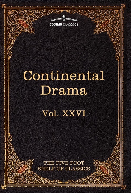 Continental Drama: The Five Foot Shelf of Classics, Vol. XXVI (in 51 Volumes)