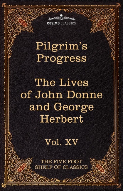 The Pilgrim's Progress & the Lives of Donne and Herbert: The Five Foot Shelf of Classics, Vol. XV (in 51 Volumes)
