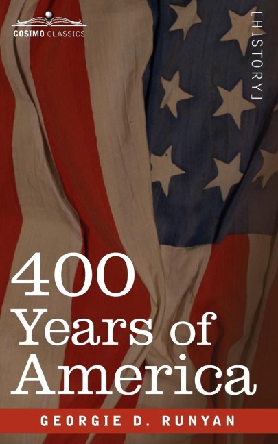 400 Years of America: Her Discovery, History, Achievements and Politics