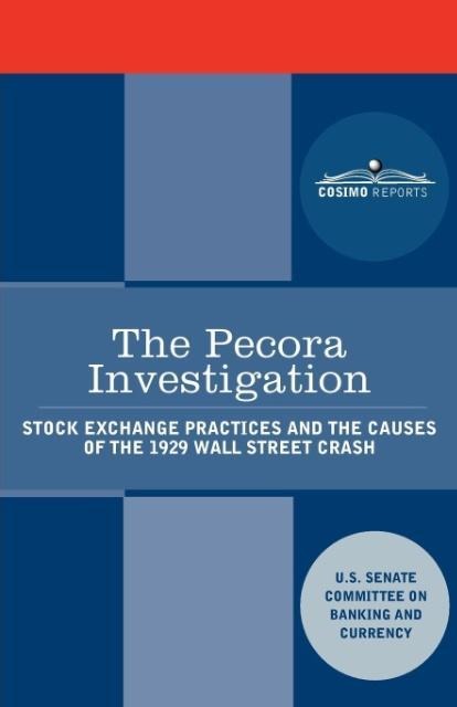 The Pecora Investigation: Stock Exchange Practices and the Causes of the 1929 Wall Street Crash