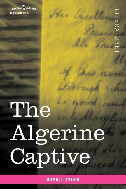 The Algerine Captive: The Life and Adventures of Doctor Updike Underhill: Six Years a Prisoner Among the Algerines