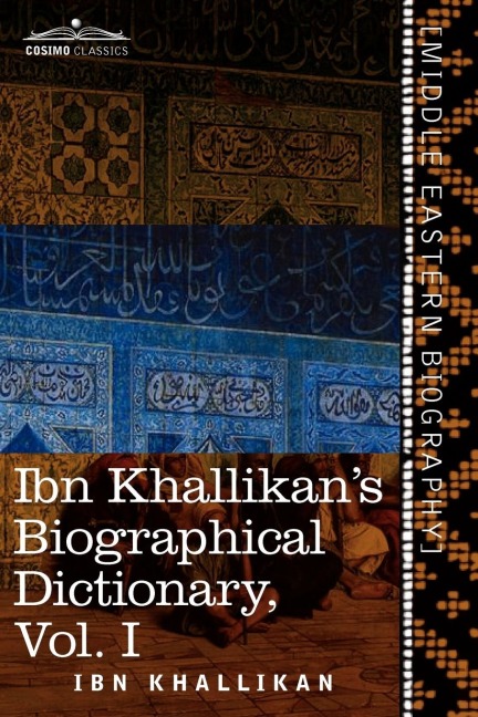Ibn Khallikans Biographical Dictionary, Volume I