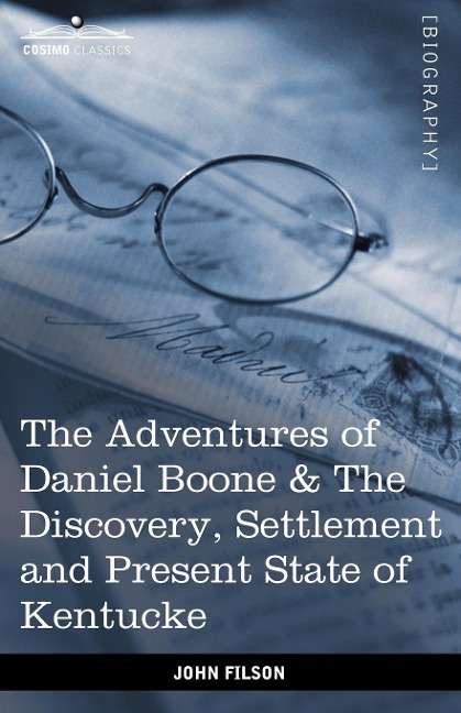 The Adventures of Daniel Boone: The Discovery, Settlement and Present State of Kentucke