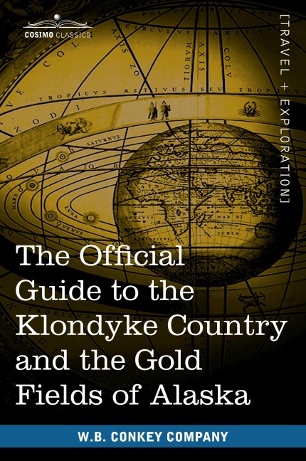 The Official Guide to the Klondyke Country and the Gold Fields of Alaska