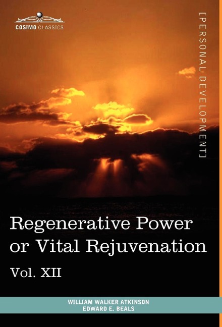 Personal Power Books (in 12 Volumes), Vol. XII: Regenerative Power or Vital Rejuvenation