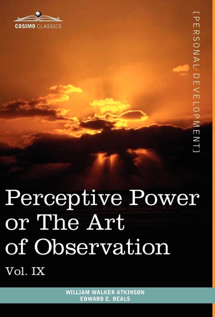 Personal Power Books (in 12 Volumes), Vol. IX: Perceptive Power or the Art of Observation