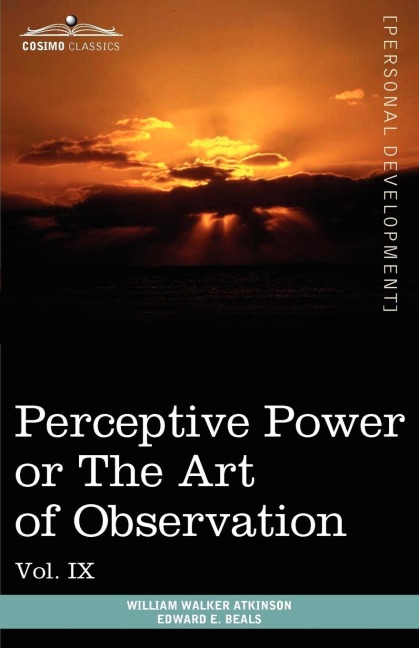 Personal Power Books (in 12 Volumes), Vol. IX: Perceptive Power or the Art of Observation
