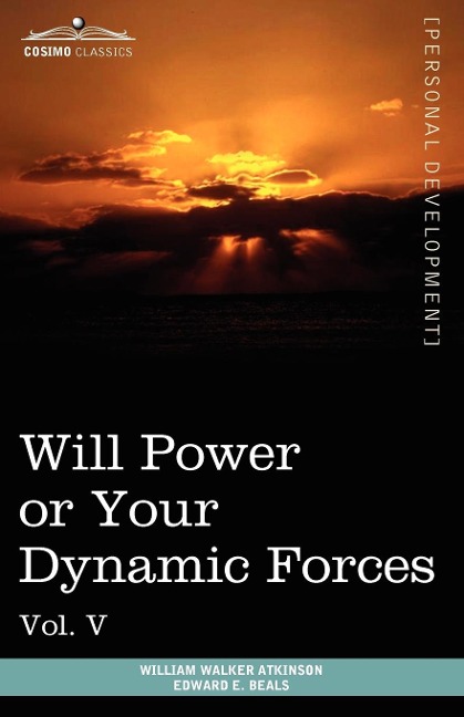 Personal Power Books (in 12 Volumes), Vol. V: Will Power or Your Dynamic Forces