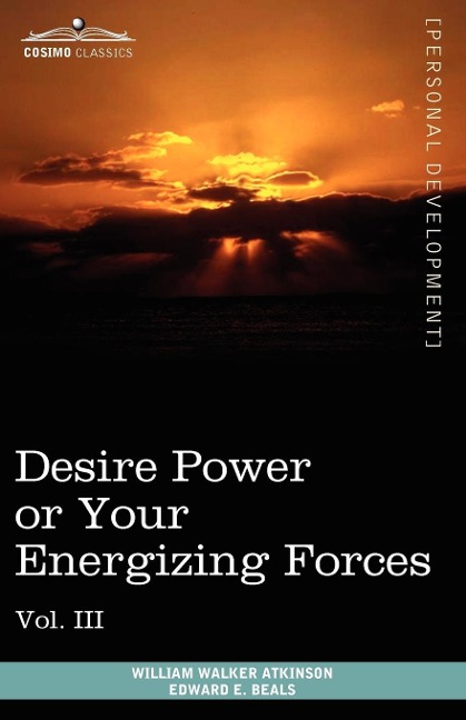 Personal Power Books (in 12 Volumes), Vol. III: Desire Power or Your Energizing Forces