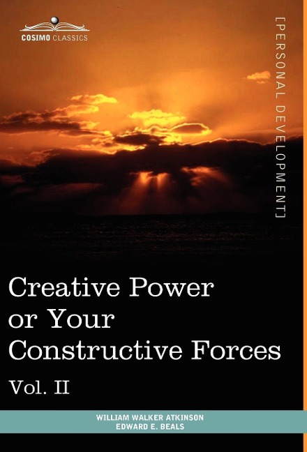 Personal Power Books (in 12 Volumes), Vol. II: Creative Power or Your Constructive Forces