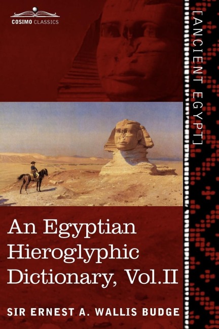 An  Egyptian Hieroglyphic Dictionary (in Two Volumes), Vol. II: With an Index of English Words, King List and Geographical List with Indexes, List of