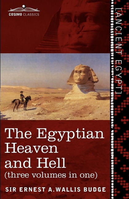 The Egyptian Heaven and Hell (Three Volumes in One): The Book of the Am-Tuat; The Book of Gates; And the Egyptian Heaven and Hell