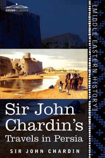 Sir John Chardins Travels in Persia