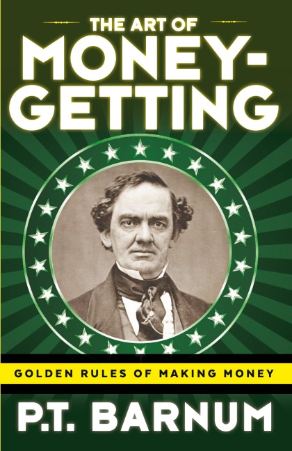 The Art of Money-Getting: Golden Rules for Making Money