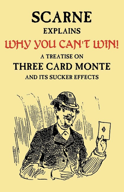 Why You Cant Win (John Scarne Explains): A Treatise on Three Card Monte and Its Sucker Effects