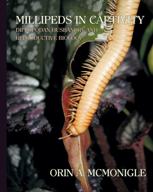 Millipeds in Captivity: Diplopodan Husbandry and Reproductive Biology (Millipede Husbandry)