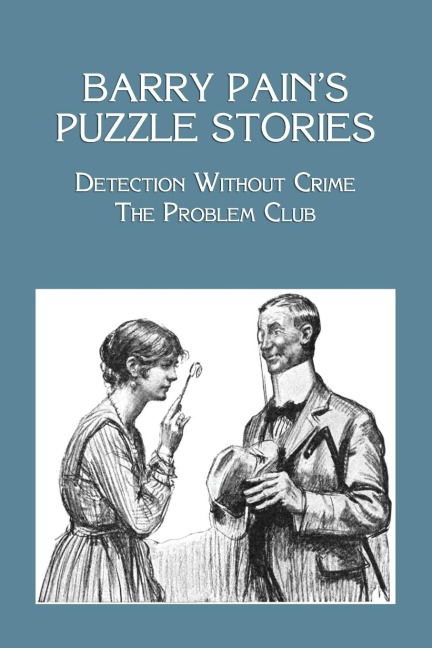Barry Pains Puzzle Stories: Detection Without Crime / The Problem Club