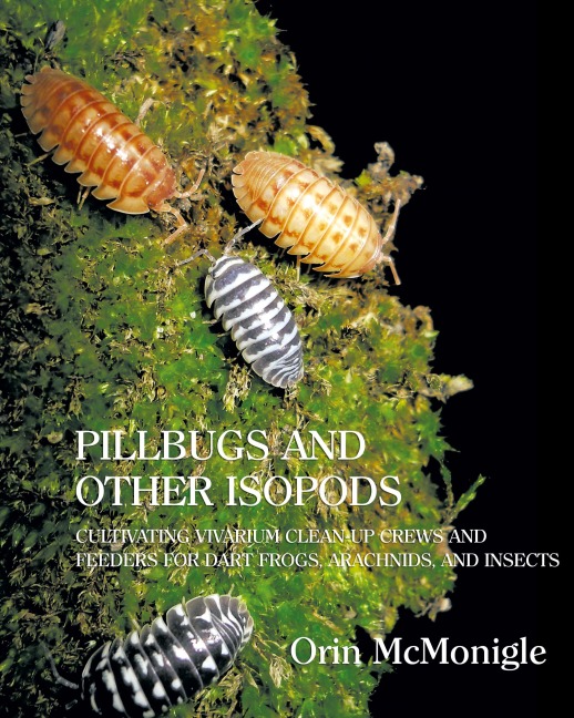 Pillbugs and Other Isopods: Cultivating Vivarium Clean-Up Crews and Feeders for Dart Frogs, Arachnids, and Insects