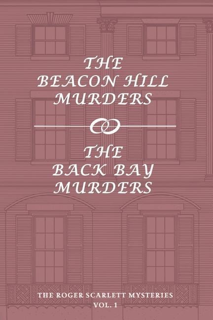 The Roger Scarlett Mysteries, Vol. 1: The Beacon Hill Murders / The Back Bay Murders