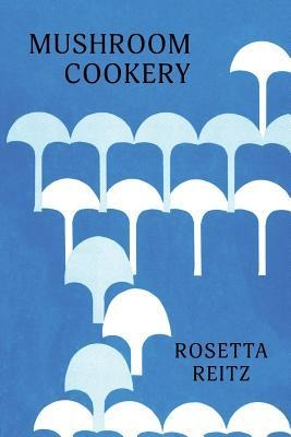 Mushroom Cookery: (Cooklore Reprint)
