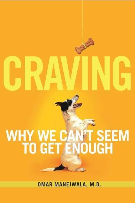 Craving: Why We Cant Seem to Get Enough