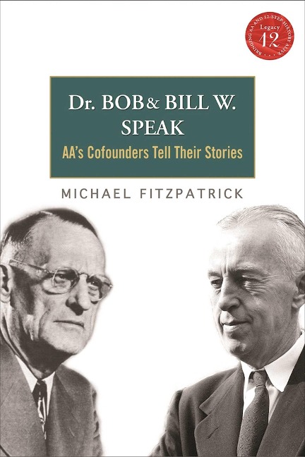 Dr Bob and Bill W. Speak: Aas Cofounders Tell Their Stories