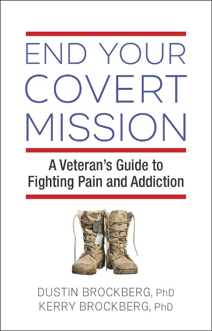 End Your Covert Mission: A Veterans Guide to Fighting Pain and Addiction