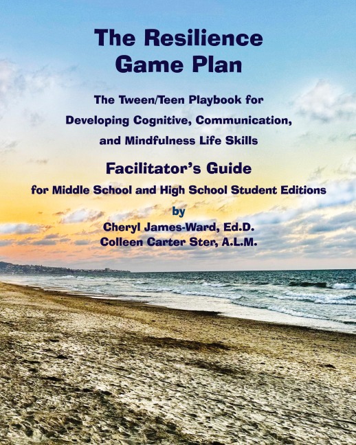 The Resilience Game Plan  The Tween/Teen Playbook for Developing Cognitive, Communication,  and Mindfulness Life Skills - Facilitator's Guide