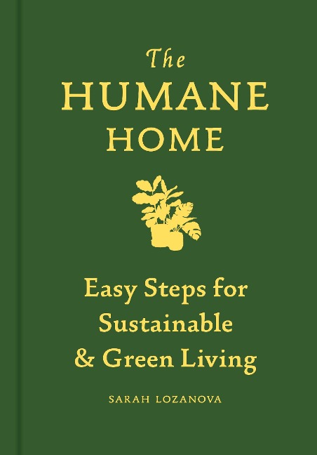 Humane Home: Easy Steps for Sustainable & Green Living
