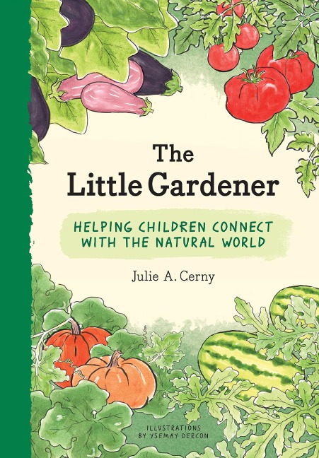Little Gardener: Helping Children Connect with the Natural World
