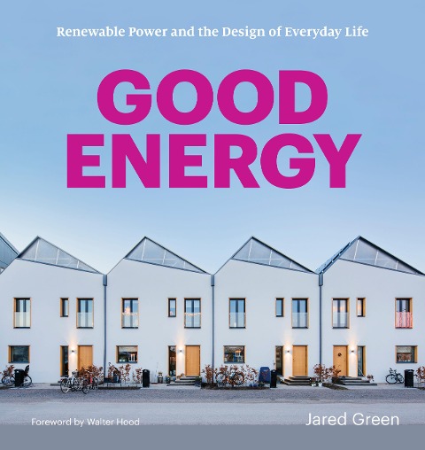 Good Energy: Renewable Power and the Design of Everyday Life