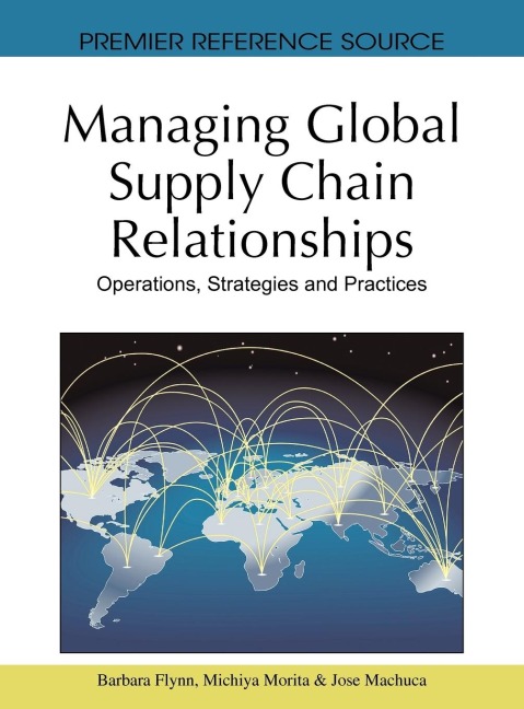 Managing Global Supply Chain Relationships: Operations, Strategies and Practices