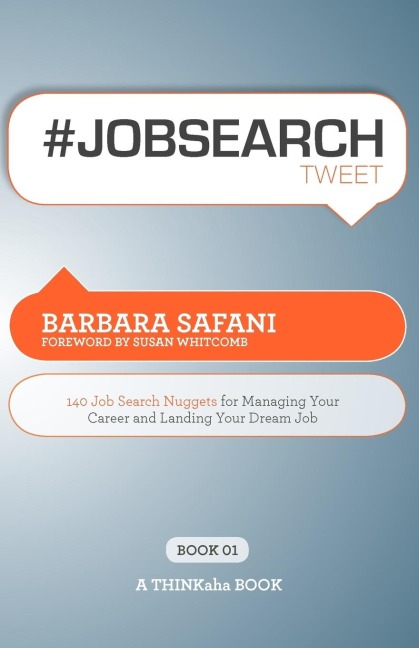 #Jobsearchtweet Book01: 140 Job Search Nuggets for Managing Your Career and Landing Your Dream Job