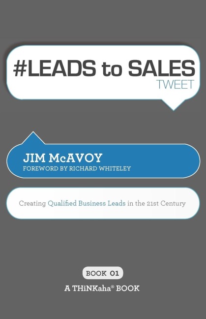 # LEADS to SALES tweet Book01: Creating Qualified Business Leads in the 21st Century