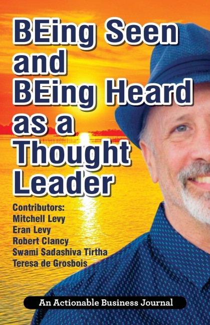 BEing Seen and BEing Heard as a Thought Leader: Whats Necessary for Individuals and Businesses to Transition from the Industrial Age to the Social Age