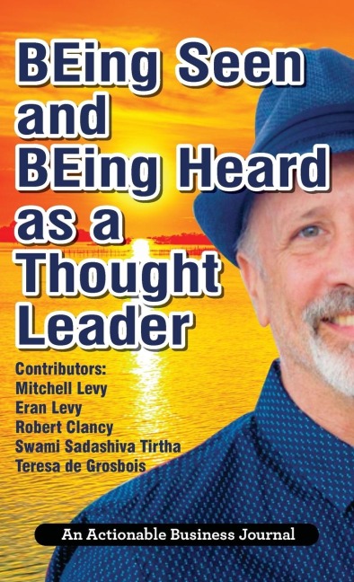BEing Seen and BEing Heard as a Thought Leader: Whats Necessary for Individuals and Businesses to Transition from the Industrial Age to the Social Age